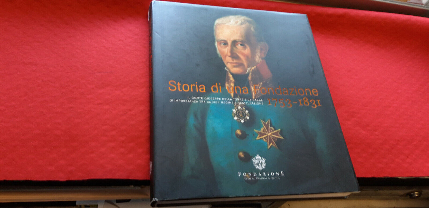 LIBRO - STORIA DI UNA FONDAZIONE 1753 - 1831 - Fondaz risparmio Gorizia