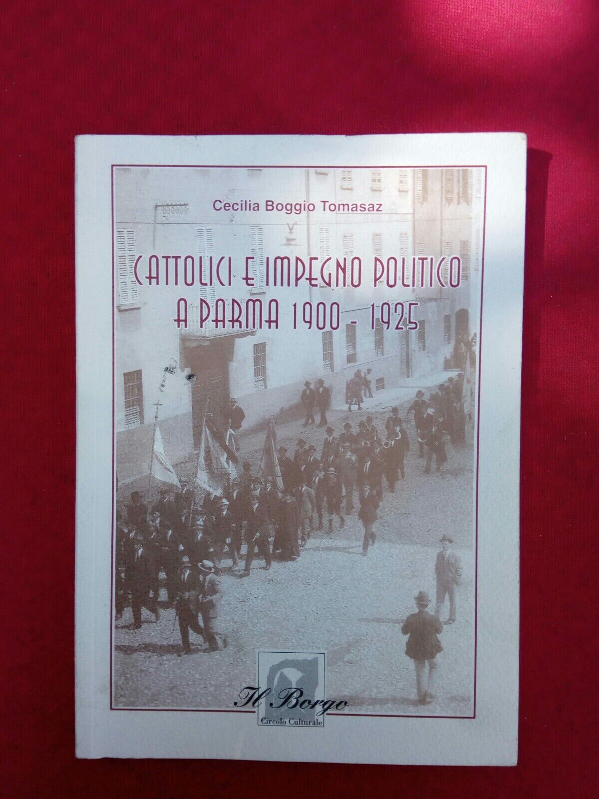 LIBRO, Cattaolici e impegno politico a Parma 1900 - 1925, Il Borgo