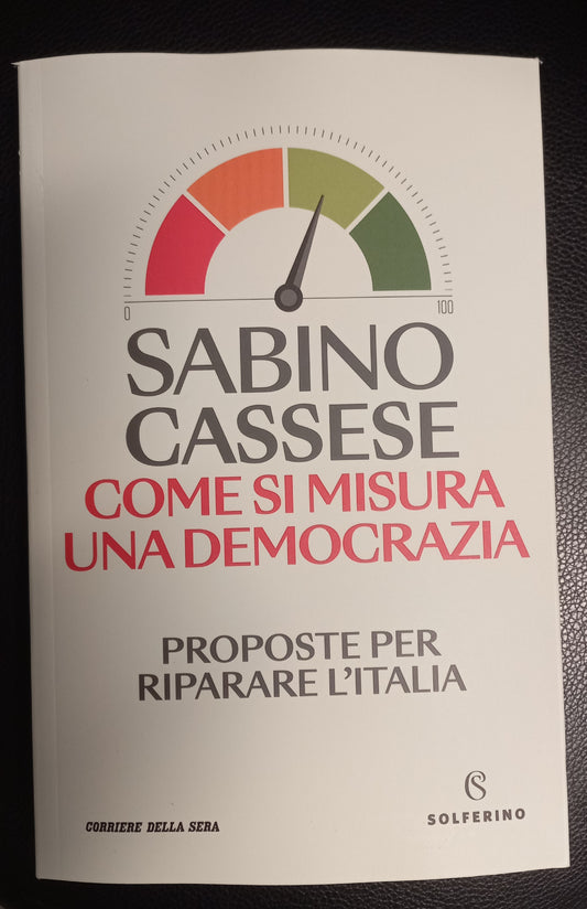COME SI MISURA UNA DEMOCRAZIA Proposte per riparare l'Italia - SABINO CASSESE