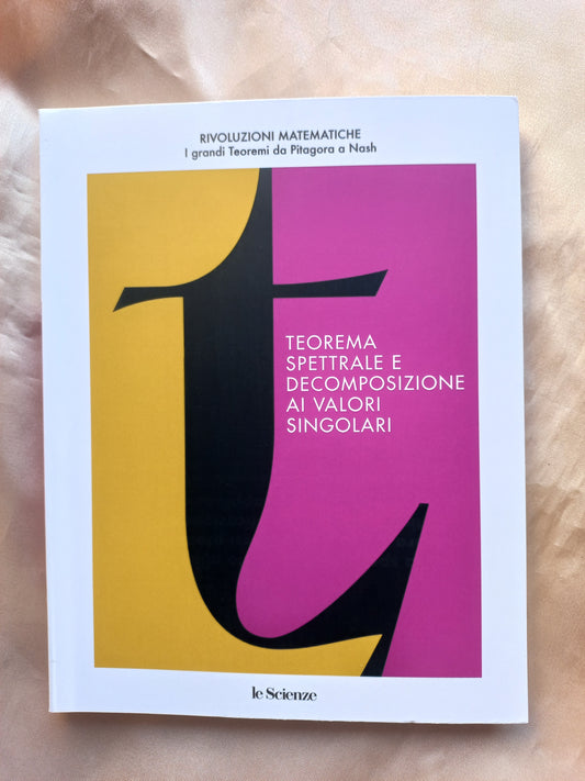 LE SCIENZE Maggio + Libro TEOREMA SPETTRALE E DECOMPOSIZIONE AI VALORI SINGOLARI