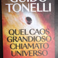 QUEL CAOS GRANDIOSO CHIAMATO UNIVERSO libro di GUIDO TONELLI